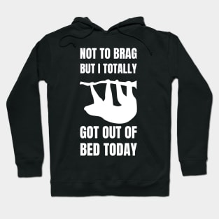 Not to Brag but I Totally Got Out of Bed Today Sloth silhouette Hoodie